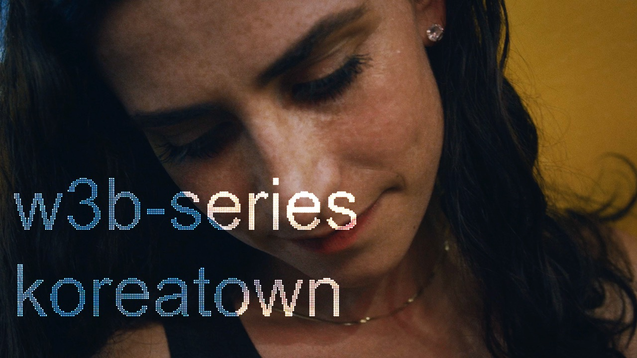 w3b-series ep.4 ‘KOREATOWN’